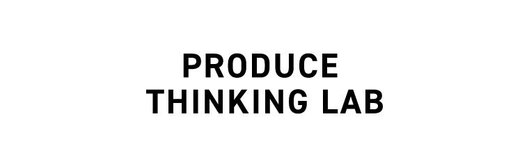 PRODUCE THINKING LAB